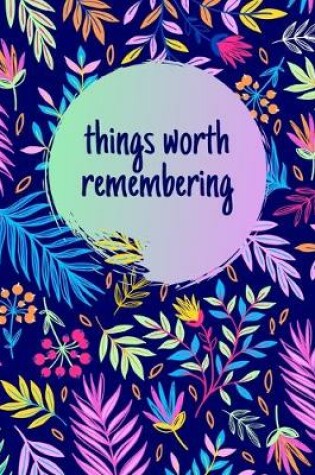 Cover of Things Worth Remembering