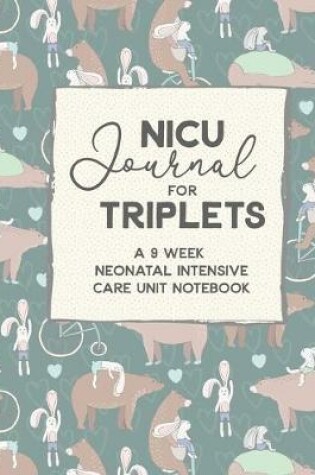 Cover of NICU Journal For Triplets, A Nine Week Neonatal Intensive Care Unit Notebook