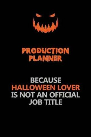 Cover of Production Planner Because Halloween Lover Is Not An Official Job Title