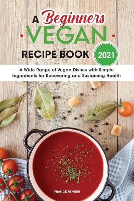 Book cover for A Beginners Vegan Recipe Book 2021