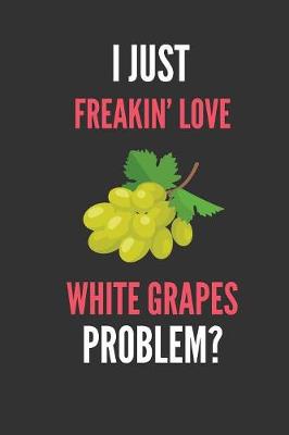 Book cover for I Just Freakin' Love White Grapes