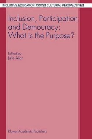 Cover of Inclusion, Participation and Democracy: What Is the Purpose?. Inclusive Education: Cross Cultural Perspectives