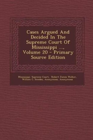 Cover of Cases Argued and Decided in the Supreme Court of Mississippi ..., Volume 20 - Primary Source Edition