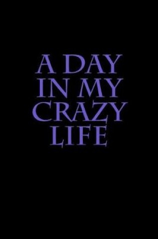 Cover of A day in my crazy life