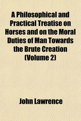 Book cover for A Philosophical and Practical Treatise on Horses and on the Moral Duties of Man Towards the Brute Creation (Volume 2)