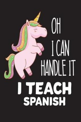 Cover of Oh I Can Handle It I Teach Spanish