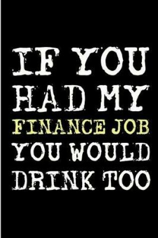 Cover of If You Had My Finance Job You Would Drink Too