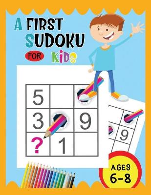 Book cover for A First Sudoku For Kids Ages 6-8