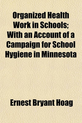 Book cover for Organized Health Work in Schools; With an Account of a Campaign for School Hygiene in Minnesota