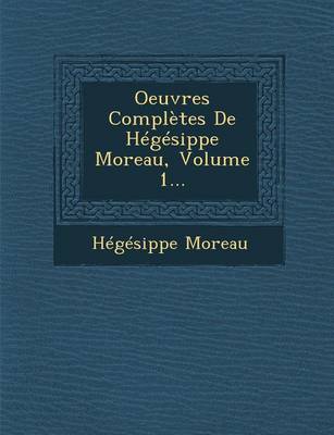 Book cover for Oeuvres Completes de Hegesippe Moreau, Volume 1...