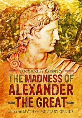 Book cover for Madness of Alexander ther Great: And the Myths of Military Genius