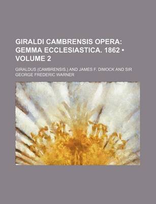 Book cover for Giraldi Cambrensis Opera (Volume 2); Gemma Ecclesiastica. 1862