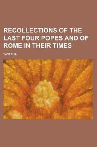 Cover of Recollections of the Last Four Popes and of Rome in Their Times