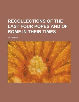 Book cover for Recollections of the Last Four Popes and of Rome in Their Times