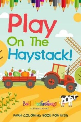 Cover of Play On The Haystack! Farm Coloring Book For Kids