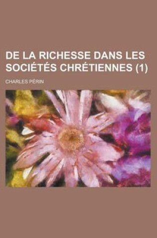 Cover of de La Richesse Dans Les Societes Chretiennes (1 )