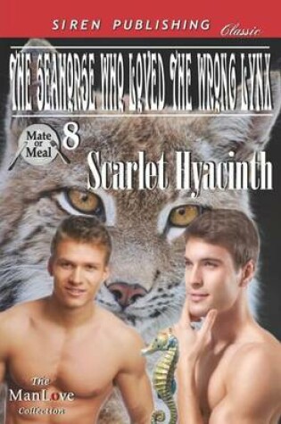 Cover of The Seahorse Who Loved the Wrong Lynx [Mate or Meal 8] (Siren Publishing Classic Manlove)