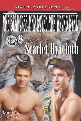 Book cover for The Seahorse Who Loved the Wrong Lynx [Mate or Meal 8] (Siren Publishing Classic Manlove)