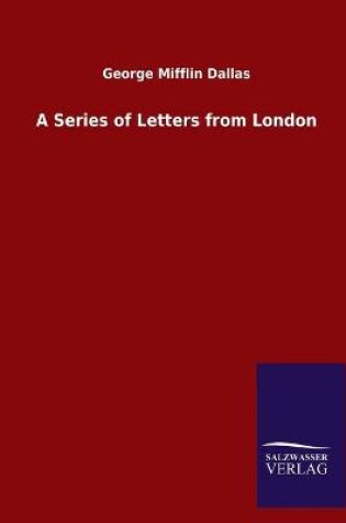 Cover of A Series of Letters from London