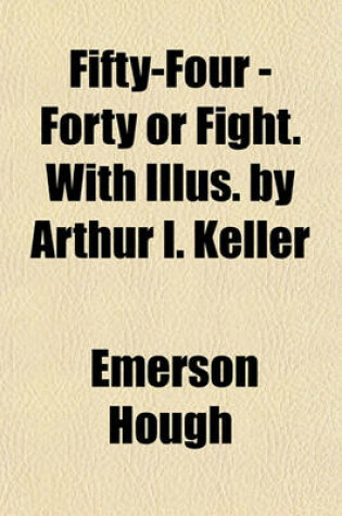 Cover of Fifty-Four - Forty or Fight. with Illus. by Arthur I. Keller