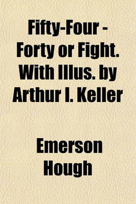 Book cover for Fifty-Four - Forty or Fight. with Illus. by Arthur I. Keller