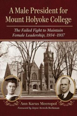 Cover of Male President for Mount Holyoke College, A: The Failed Fight to Maintain Female Leadership, 1934-1937