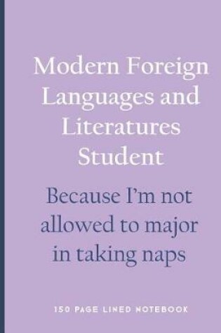 Cover of Modern Foreign Languages and Literatures Student - Because I'm Not Allowed to Major in Taking Naps