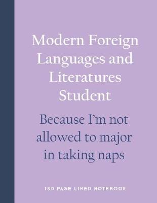 Book cover for Modern Foreign Languages and Literatures Student - Because I'm Not Allowed to Major in Taking Naps