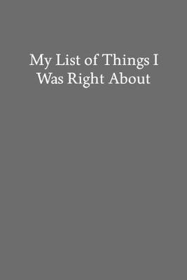 Book cover for My List of Things I Was Right About