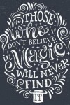 Book cover for Motivational & Inspirational Notebook Those Who Don't Believe in Magic...