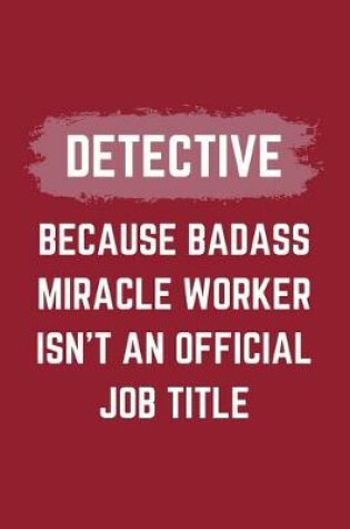 Cover of Detective Because Badass Miracle Worker Isn't An Official Job Title