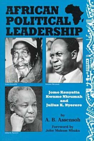 Cover of African Political Leadership: Jomo Kenyatta, Julius K. Nyere, and Kwame Nkrumah