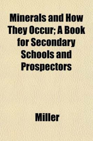 Cover of Minerals and How They Occur; A Book for Secondary Schools and Prospectors