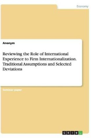 Cover of Reviewing the Role of International Experience to Firm Internationalization. Traditional Assumptions and Selected Deviations