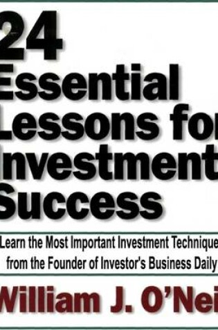 Cover of 24 Essential Lessons for Investment Success: Learn the Most Important Investment Techniques from the Founder of Investor's Business Daily