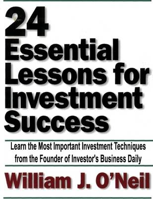 Book cover for 24 Essential Lessons for Investment Success: Learn the Most Important Investment Techniques from the Founder of Investor's Business Daily