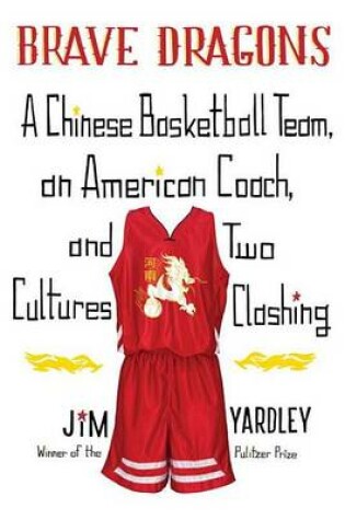 Cover of Brave Dragons: A Chinese Basketball Team, an American Coach, and Two Cultures Clashing