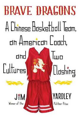 Cover of Brave Dragons: A Chinese Basketball Team, an American Coach, and Two Cultures Clashing