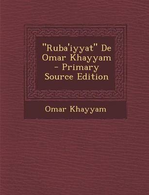 Book cover for "Ruba'iyyat" de Omar Khayyam - Primary Source Edition
