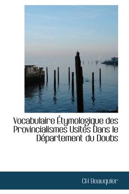 Book cover for Vocabulaire Tymologique Des Provincialismes Usit?'s Dans Le D Partement Du Doubs