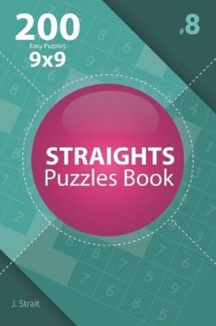 Cover of Straights - 200 Easy Puzzles 9x9 (Volume 8)