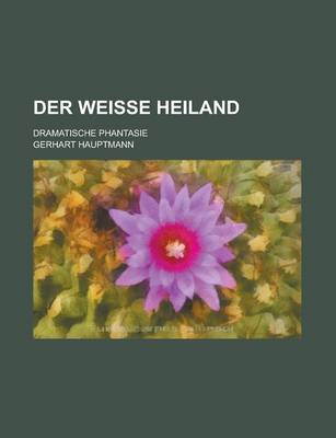 Book cover for Der Weisse Heiland; Dramatische Phantasie