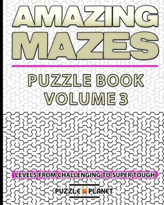 Book cover for Amazing Mazes Puzzle Book 3 - Mazes for Adults