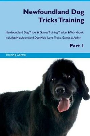 Cover of Newfoundland Dog Tricks Training Newfoundland Dog Tricks & Games Training Tracker & Workbook. Includes