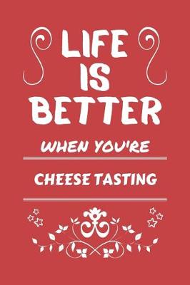 Book cover for Life Is Better When You're Cheese Tasting
