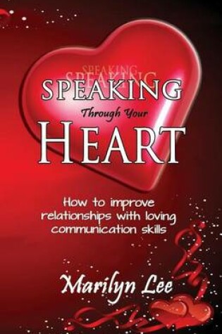 Cover of Speaking Through Your Heart - How to improve your relationships with loving communication skills