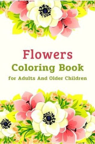 Cover of Flowers Coloring Book for Adults And Older Children