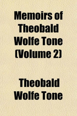 Cover of Memoirs of Theobald Wolfe Tone (Volume 2)