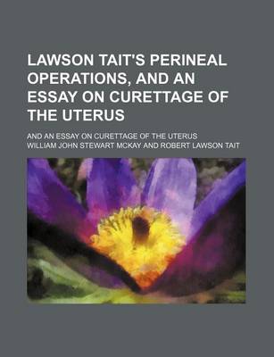 Book cover for Lawson Tait's Perineal Operations, and an Essay on Curettage of the Uterus; And an Essay on Curettage of the Uterus