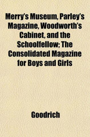 Cover of Merry's Museum, Parley's Magazine, Woodworth's Cabinet, and the Schoolfellow; The Consolidated Magazine for Boys and Girls